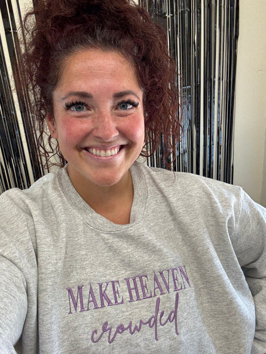 Make Heaven Crowded--CREWNECK SWEATSHIRT-PRE ORDER
